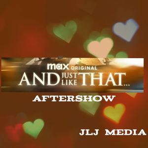 And Just Like That Aftershow by JLJ Media