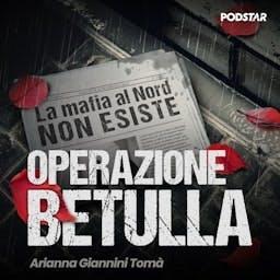 Operazione Betulla, la mafia al Nord non esiste by Arianna Giannini Tomà - Podstar Original