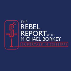 The Rebel Report with Michael Borkey by SuperTalk Mississippi