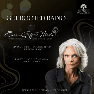 Get Rooted Radio with Erica Gifford Mills: Living It Up ~ Loving It Up ~ Letting It Go! by Transformation Talk Radio