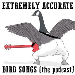 Extremely Accurate Bird Songs (The Podcast) by Extremely Accurate Bird Songs