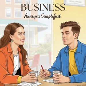 Business Analysis Simplified by Business Analysis Simplified