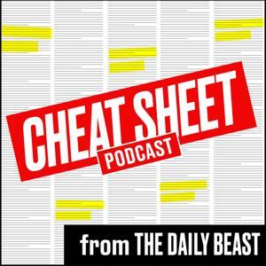Cheat Sheet Podcast from The Daily Beast by The Daily Beast