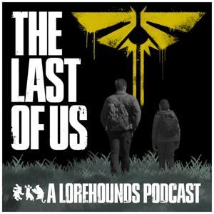 The Last of Us - The Lorehounds by The Lorehounds