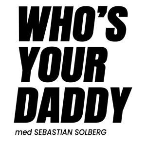 Who's Your Daddy by Sebastian Solberg / Acast