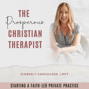 The Prosperous Christian Therapist | Private Practice, Christian Business, Marketing for Therapists, Spiritual Growth by Kimberly Vanhooser - Business Coach, Licensed Marriage and Family Therapist, Private Practice Therapist, Therapy Mentor