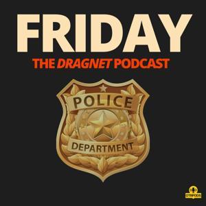 Friday - The Dragnet Podcast by OTRPODS