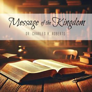 Message of the Kingdom by Dr. Charles H. Roberts