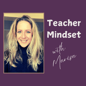 Teacher Mindset with Marisa E. by Marisa