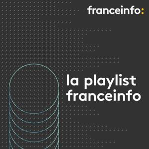 La playlist franceinfo by franceinfo