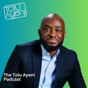The Tolu Ayeni Podcast by Tolu Ayeni