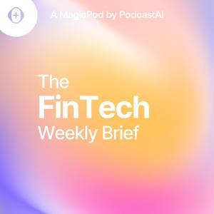 The Fintech Weekly Brief by PodcastAI