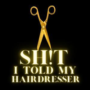 Sh!t I told my Hairdresser : Comedy Podcast About Hair, Celebrity chaos & the wild life inside salons by Jason Townsend and Jack Abernethy Beverly Hills celebrity hairdressers spilling the tea