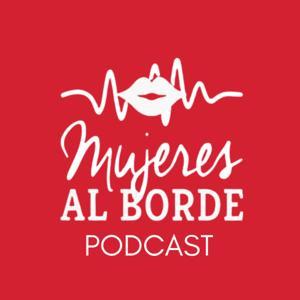 Mujeres Al Borde Podcast by Ingrid Gómez