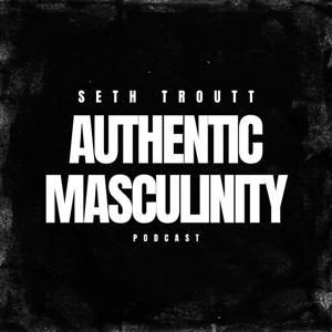Authentic Masculinity by Seth Troutt