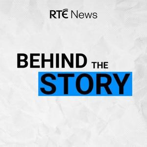Behind the Story by RTÉ News