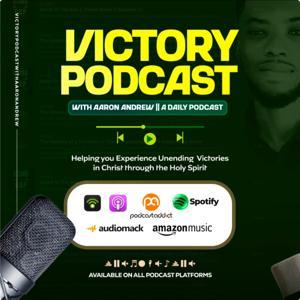 Victory Podcast With Aaron Andrew by Aaron Andrew