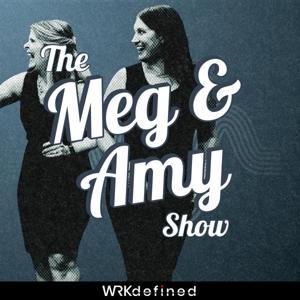 The Meg and Amy Show by WRKdefined Podcast Network