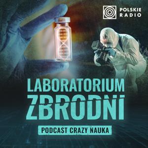 Laboratorium zbrodni. Podcast Crazy Nauka by Polskie Radio S.A.