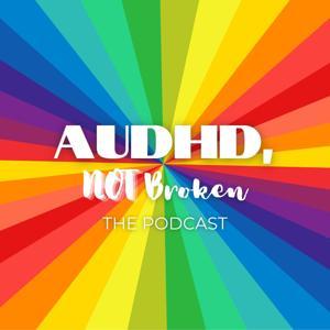 AUDHD, Not Broken: Life Unfiltered as an Autistic ADHDer by audhdnotbroken