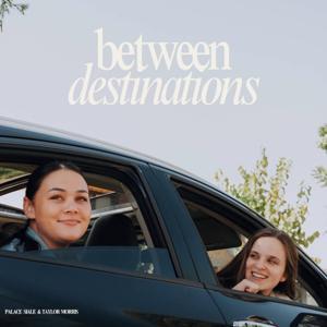 Between Destinations by Taylor Morris and Palace Siale