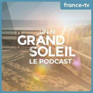 Un si grand soleil : le podcast by France Télévisions
