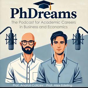 PhDreams – The Podcast for Academic Careers in Business and Economics by Prof. Anatoli Colicev, Prof. Alex Edeling