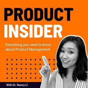 Product Insider Podcast With Dr. Nancy Li by Dr. Nancy Li