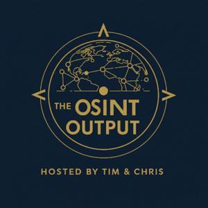 The OSINT Output Hosted by Tim and Chris by The OSINT Output