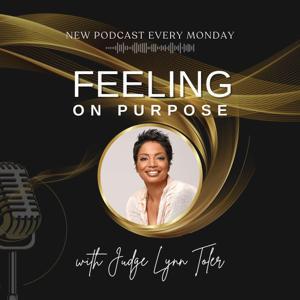 Feeling On Purpose With Judge Lynn Toler by Judge Lynn Toler