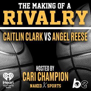 The Making of a Rivalry: Caitlin Clark vs Angel Reese by iHeartPodcasts