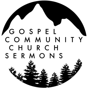 Gospel Community Church Sunday Sermons by Gospel Community Church - Eugene, OR