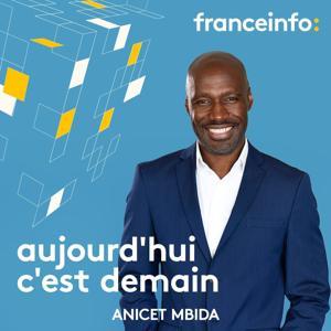 Aujourd'hui c'est demain by franceinfo