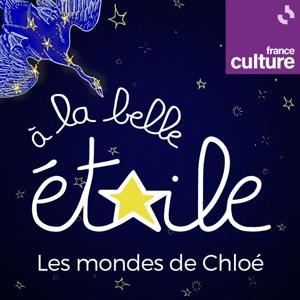 Les mondes de Chloé - A la belle étoile by France Culture