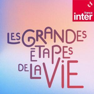Les grandes étapes de la vie by France Inter