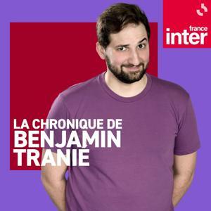La chronique de Benjamin Tranié by France Inter