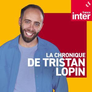 La chronique de Tristan Lopin by France Inter