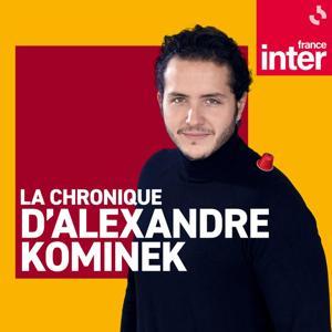 Le billet d'Alexandre Kominek by France Inter