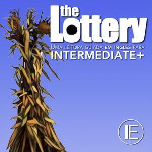 The Lottery Podcast Uma leitura guiada em inglês para INTERMEDIATE+ by I.N.G.L.Ê.S.E.S.S.E.N.C.I.A.L.