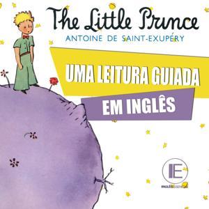 The Little Prince (Uma Leitura Guiada em Inglês) by I.N.G.L.Ê.S.E.S.S.E.N.C.I.A.L.