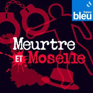 Meurtre et Moselle de France Bleu Lorraine Nord by ici