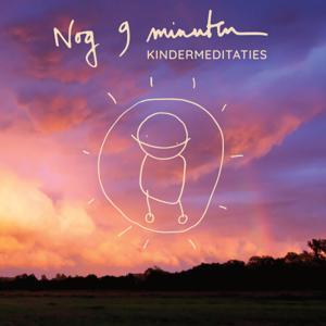 Nog 9 Minuten - Kindermeditaties by Hilde De Baerdemaeker, Jutta Borms, Evi Hanssen