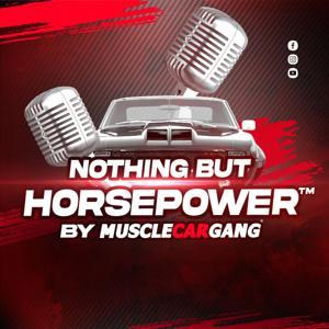 Nothing But Horsepower™ by MuscleCarGang®