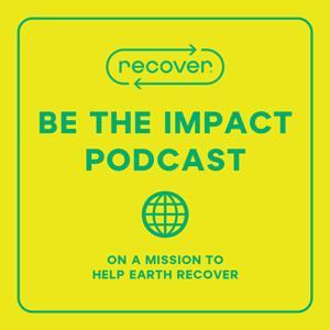 Be The Impact Podcast by Recover - Sustainable Apparel Co.
