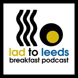 Lad To Leeds Breakfast - Leeds United Podcast by Audio Idea Studios