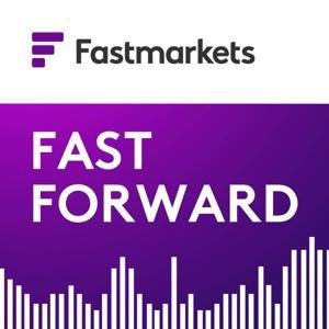 Fastmarkets’ Fast Forward podcast by Fastmarkets