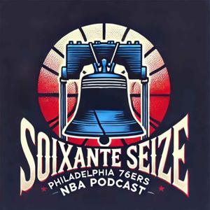 Soixante Seize - Philadelphia 76ers Podcast by Amine & Matt