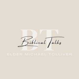 Biblical Talks with Elder Michael Tolliver Podcast by Michael Tolliver