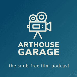 Arthouse Garage: A Movie Podcast by ArthouseGarage.com