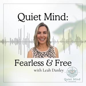 Quiet Mind: Fearless and Free Podcast by Leah Danley